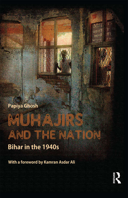 Book cover of Muhajirs and the Nation: Bihar in the 1940s