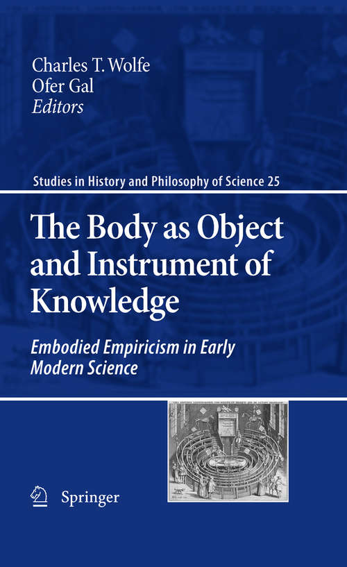 Book cover of The Body as Object and Instrument of Knowledge: Embodied Empiricism in Early Modern Science (2010) (Studies in History and Philosophy of Science #25)