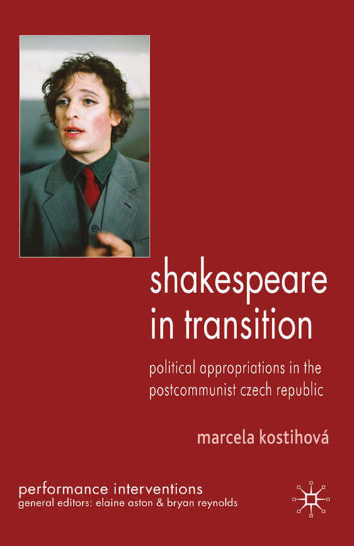 Book cover of Shakespeare in Transition: Political Appropriations in the Postcommunist Czech Republic (2010) (Performance Interventions)