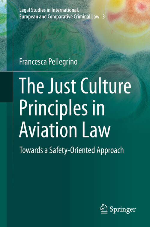 Book cover of The Just Culture Principles in Aviation Law: Towards a Safety-Oriented Approach (1st ed. 2019) (Legal Studies in International, European and Comparative Criminal Law #3)