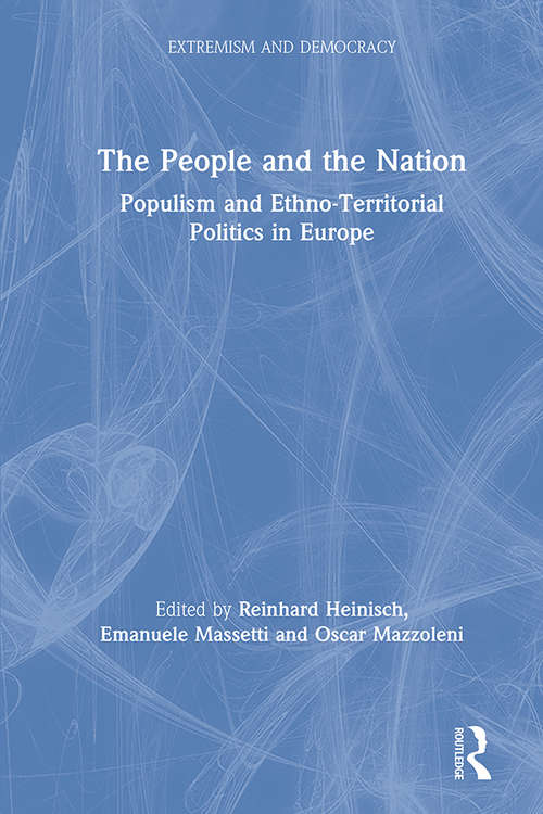 Book cover of The People and the Nation: Populism and Ethno-Territorial Politics in Europe (Extremism and Democracy)