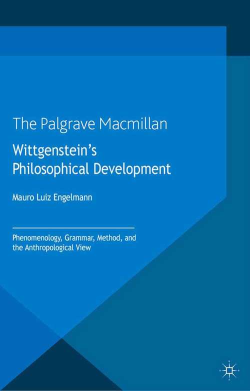 Book cover of Wittgenstein's Philosophical Development: Phenomenology, Grammar, Method, and the Anthropological View (2013) (History of Analytic Philosophy)