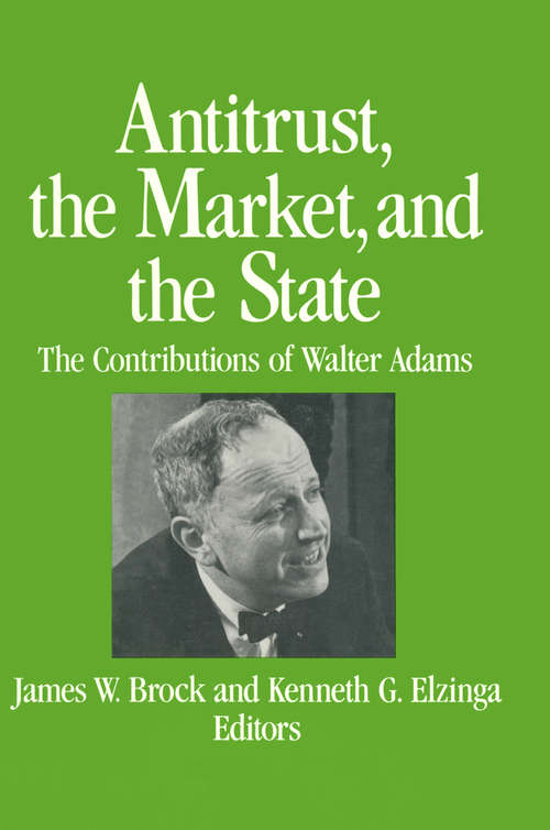 Book cover of Antitrust, the Market and the State: Contributions of Walter Adams