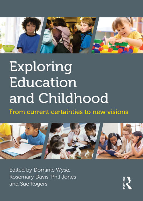 Book cover of Exploring Education and Childhood: From current certainties to new visions