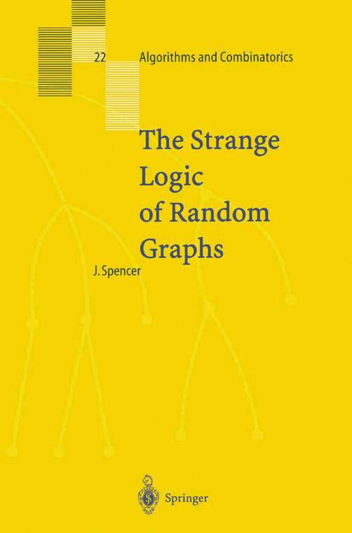 Book cover of The Strange Logic of Random Graphs (2001) (Algorithms and Combinatorics #22)