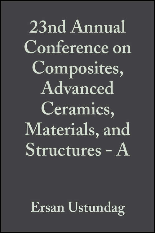 Book cover of 23nd Annual Conference on Composites, Advanced Ceramics, Materials, and Structures - A (Volume 20, Issue 3) (Ceramic Engineering and Science Proceedings #228)
