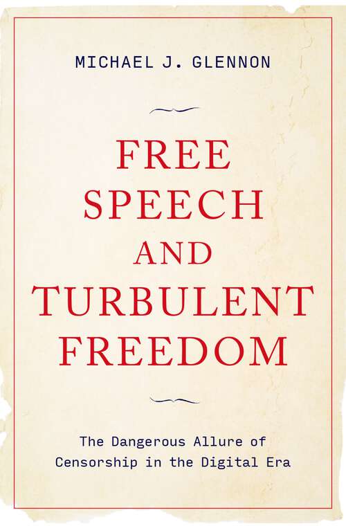 Book cover of Free Speech and Turbulent Freedom: The Dangerous Allure of Censorship in the Digital Era