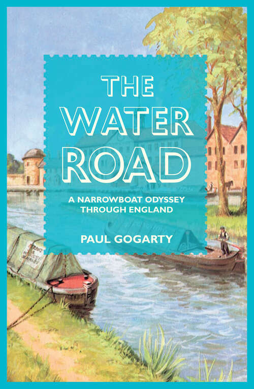 Book cover of The Water Road: A Narrowboat Odyssey Through England (ePub edition)