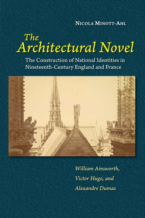 Book cover of The Architectural Novel: The Construction of National Identities in Nineteenth-Century England and France: William Ainsworth, Victor Hugo, and Alexandre Dumas