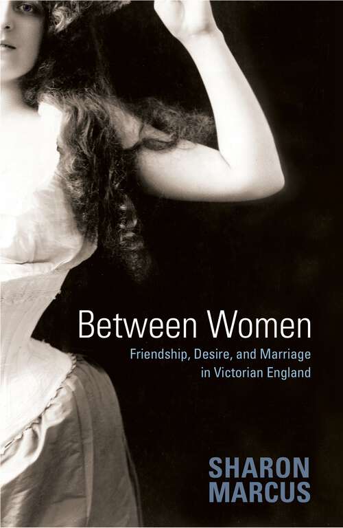 Book cover of Between Women: Friendship, Desire, and Marriage in Victorian England