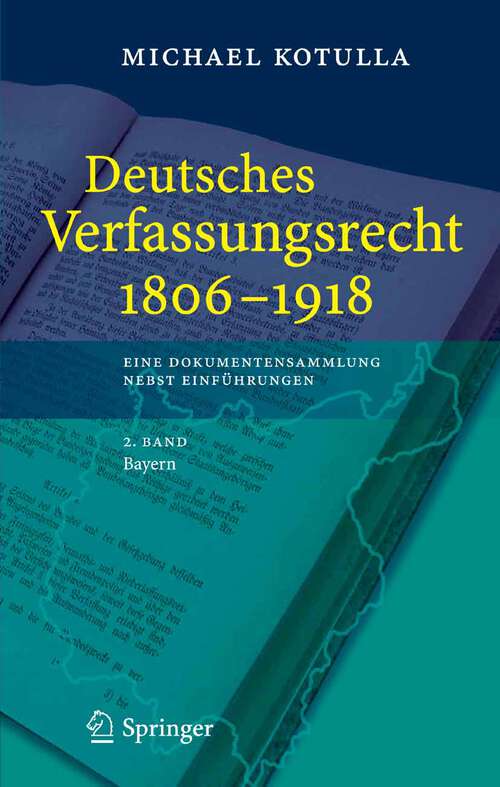 Book cover of Deutsches Verfassungsrecht 1806 - 1918: Eine Dokumentensammlung nebst Einführungen, 2. Band: Bayern (2007)