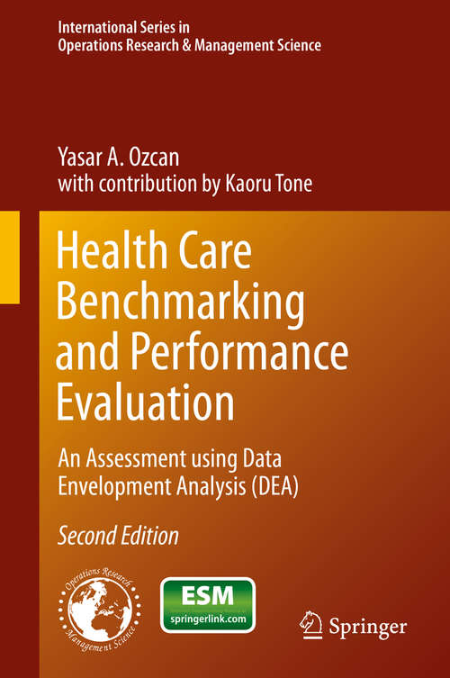 Book cover of Health Care Benchmarking and Performance Evaluation: An Assessment using Data Envelopment Analysis (DEA) (2nd ed. 2014) (International Series in Operations Research & Management Science #210)