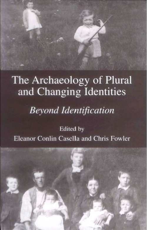 Book cover of The Archaeology of Plural and Changing Identities: Beyond Identification (2005)