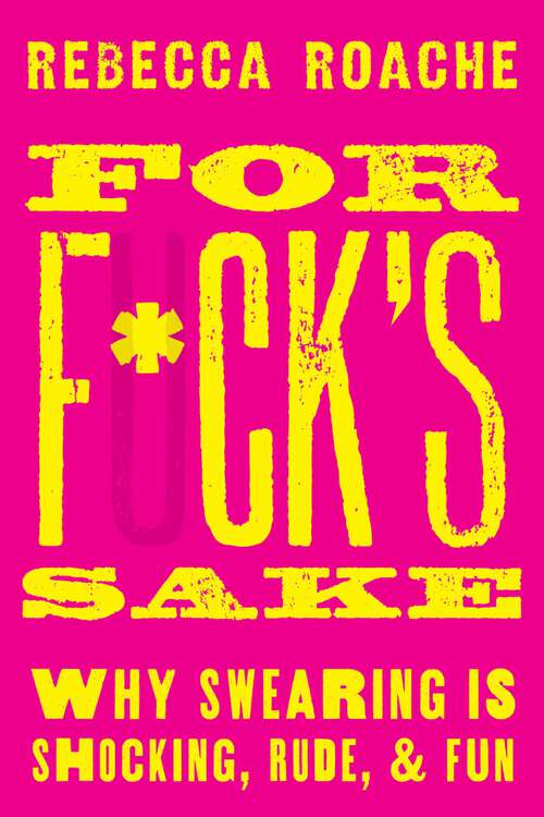 Book cover of For F*ck's Sake: Why Swearing is Shocking, Rude, and Fun