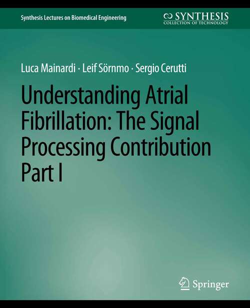 Book cover of Understanding Atrial Fibrillation: The Signal Processing Contribution, Part I (Synthesis Lectures on Biomedical Engineering)