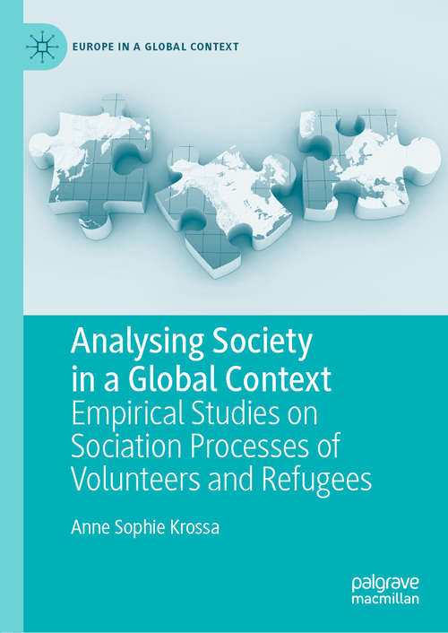 Book cover of Analysing Society in a Global Context: Empirical Studies on Sociation Processes of Volunteers and Refugees (1st ed. 2020) (Europe in a Global Context)