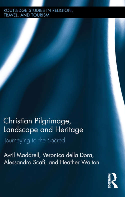 Book cover of Christian Pilgrimage, Landscape and Heritage: Journeying to the Sacred (Routledge Studies in Pilgrimage, Religious Travel and Tourism)
