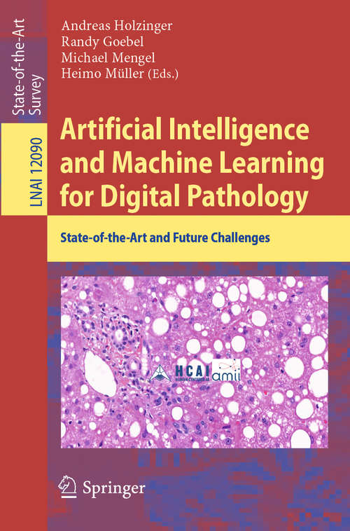 Book cover of Artificial Intelligence and Machine Learning for Digital Pathology: State-of-the-Art and Future Challenges (1st ed. 2020) (Lecture Notes in Computer Science #12090)