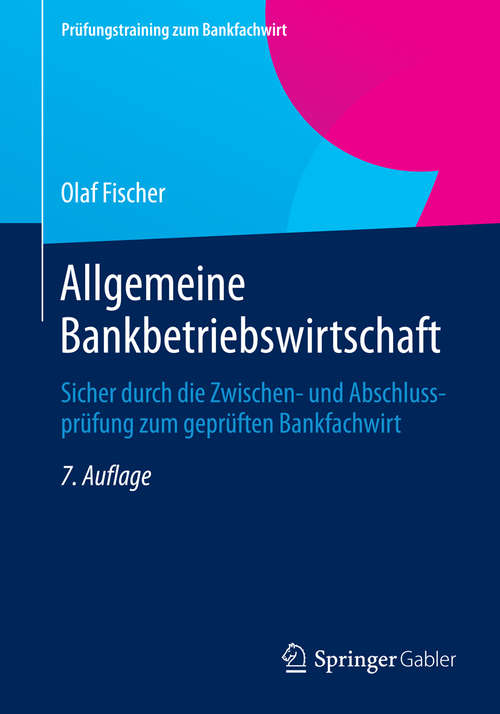 Book cover of Allgemeine Bankbetriebswirtschaft: Sicher durch die Zwischen- und Abschlussprüfung zum geprüften Bankfachwirt (7. Aufl. 2014) (Prüfungstraining zum Bankfachwirt)