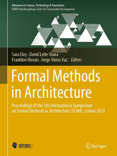 Book cover of Formal Methods in Architecture: Proceedings of the 5th International Symposium on Formal Methods in Architecture (5FMA), Lisbon 2020 (1st ed. 2021) (Advances in Science, Technology & Innovation)