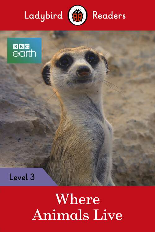 Book cover of Ladybird Readers Level 3 - BBC Earth - Where Animals Live (Ladybird Readers)