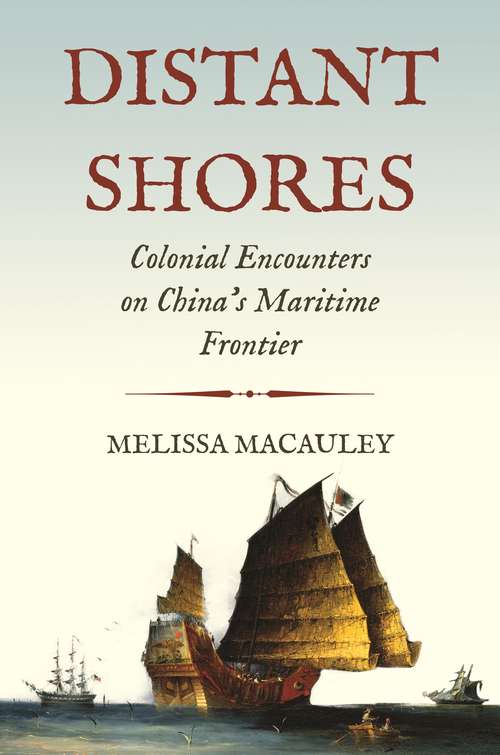Book cover of Distant Shores: Colonial Encounters on China's Maritime Frontier (Histories of Economic Life #26)