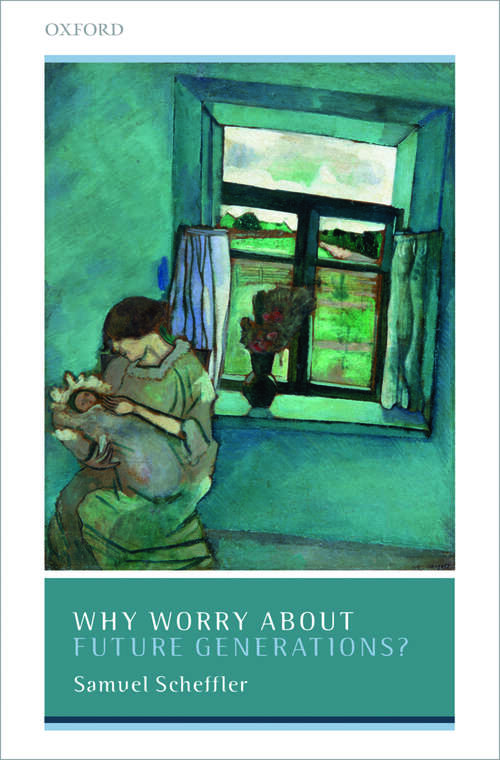 Book cover of Why Worry About Future Generations? (Uehiro Series in Practical Ethics)