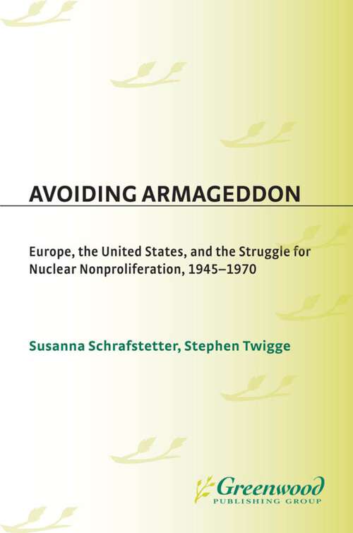 Book cover of Avoiding Armageddon: Europe, the United States, and the Struggle for Nuclear Non-Proliferation, 1945-1970 (Non-ser.)