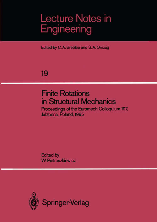 Book cover of Finite Rotations in Structural Mechanics: Proceedings of the Euromech Colloquium 197, Jabłonna, Poland, 1985 (1986) (Lecture Notes in Engineering #19)