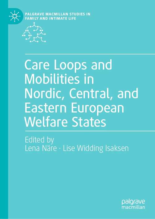 Book cover of Care Loops and Mobilities in Nordic, Central, and Eastern European Welfare States (1st ed. 2022) (Palgrave Macmillan Studies in Family and Intimate Life)