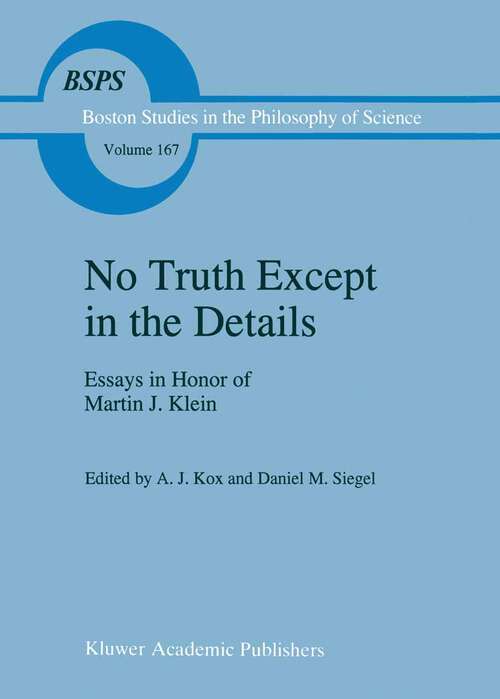 Book cover of No Truth Except in the Details: Essays in Honor of Martin J. Klein (1995) (Boston Studies in the Philosophy and History of Science #167)