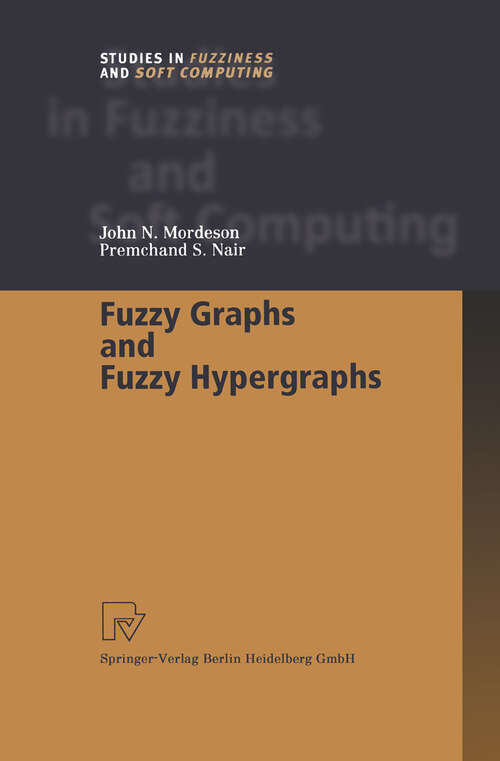 Book cover of Fuzzy Graphs and Fuzzy Hypergraphs (2000) (Studies in Fuzziness and Soft Computing #46)