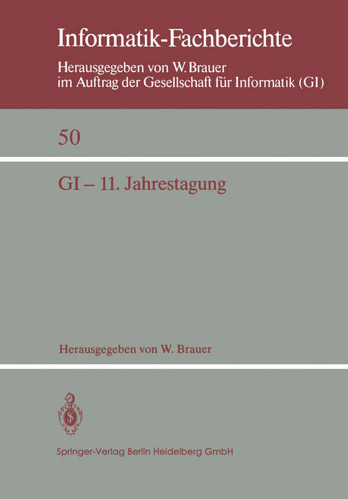 Book cover of GI — 11. Jahrestagung: In Verbindung mit Third Conference of the European Co-operation in Informatics (ECI) München, 20.–23. Oktober 1981 Proceedings (1981) (Informatik-Fachberichte #50)