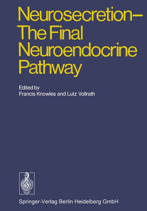 Book cover of Neurosecretion - The Final Neuroendocrine Pathway: VI International Symposium on Neurosecretion, London 1973 (1974)