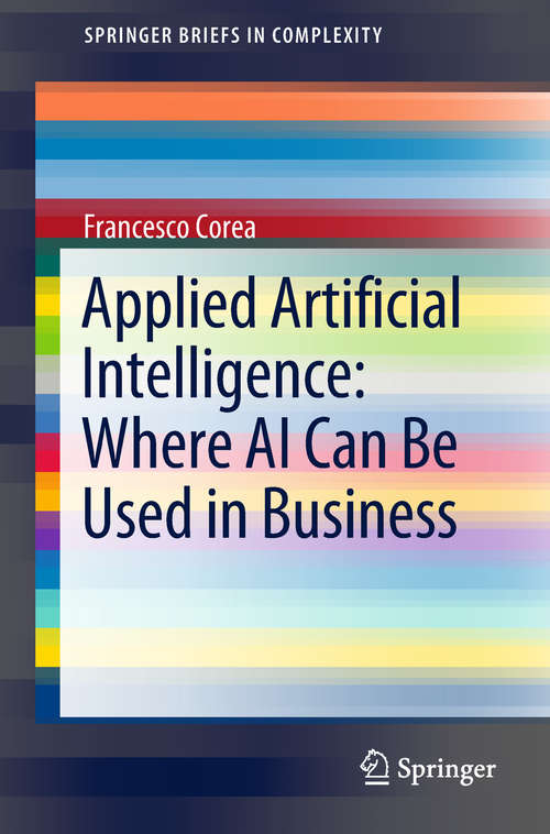 Book cover of Applied Artificial Intelligence: Where AI Can Be Used In Business (1st ed. 2019) (SpringerBriefs in Complexity)