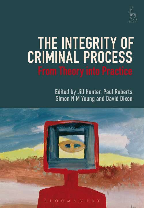 Book cover of The Integrity of Criminal Process: From Theory into Practice