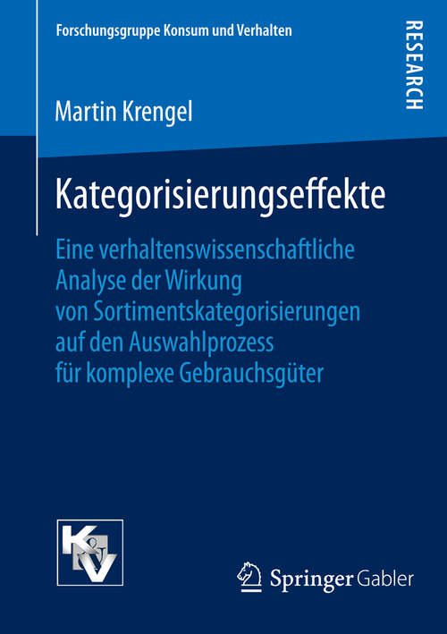 Book cover of Kategorisierungseffekte: Eine verhaltenswissenschaftliche Analyse der Wirkung von Sortimentskategorisierungen auf den Auswahlprozess für komplexe Gebrauchsgüter (2013) (Forschungsgruppe Konsum und Verhalten)