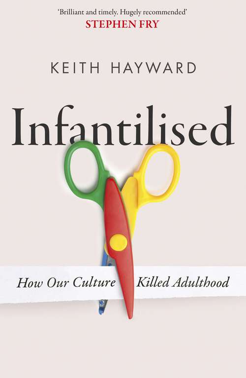 Book cover of Infantilised: How Our Culture Killed Adulthood