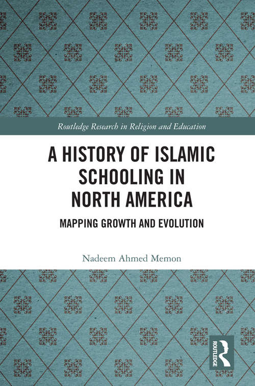 Book cover of A History of Islamic Schooling in North America: Mapping Growth and Evolution (Routledge Research in Religion and Education)