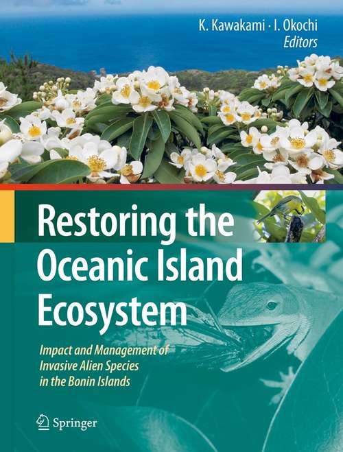 Book cover of Restoring the Oceanic Island Ecosystem: Impact and Management of Invasive Alien Species in the Bonin Islands (2010)