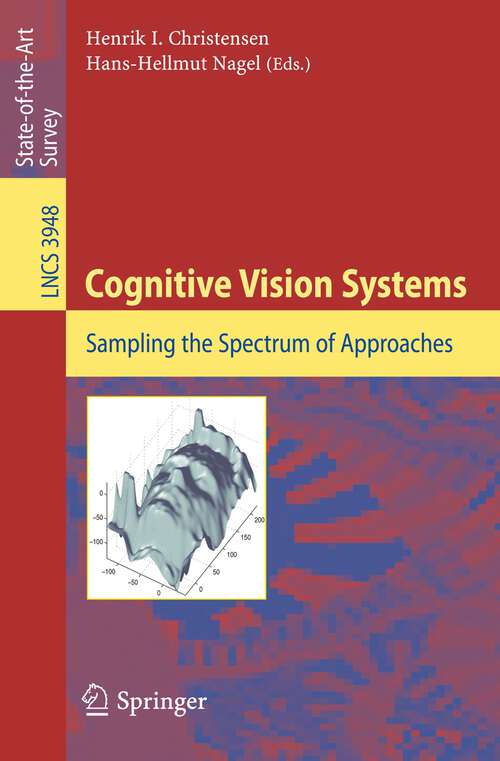 Book cover of Cognitive Vision Systems: Sampling the Spectrum of Approaches (2006) (Lecture Notes in Computer Science #3948)