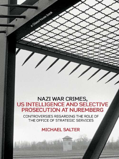 Book cover of Nazi War Crimes, US Intelligence and Selective Prosecution at Nuremberg: Controversies Regarding the Role of the Office of Strategic Services