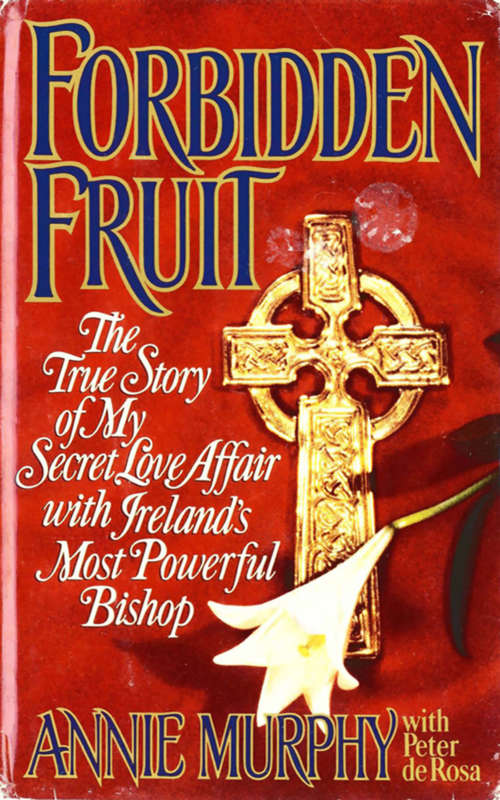 Book cover of Forbidden Fruit: The True Story of My Secret Love Affair with Ireland's Most Powerful