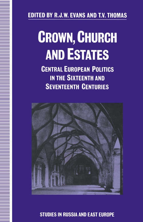Book cover of Crown, Church and Estates: Central European Politics in the Sixteenth and Seventeenth Centuries (1st ed. 1991)