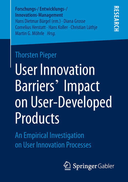 Book cover of User Innovation Barriers’ Impact on User-Developed Products: An Empirical Investigation on User Innovation Processes (1st ed. 2019) (Forschungs-/Entwicklungs-/Innovations-Management)
