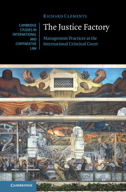 Book cover of The Justice Factory: Management Practices at the International Criminal Court (Cambridge Studies in International and Comparative Law)