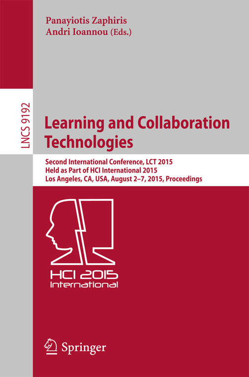 Book cover of Learning and Collaboration Technologies: Second International Conference, LCT 2015, Held as Part of HCI International 2015, Los Angeles, CA, USA, August 2-7, 2015, Proceedings (1st ed. 2015) (Lecture Notes in Computer Science #9192)