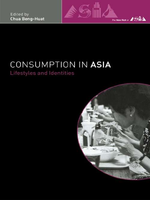 Book cover of Consumption in Asia: Lifestyle and Identities (The New Rich in Asia)