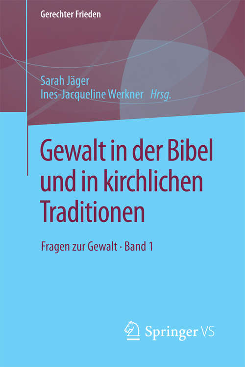 Book cover of Gewalt in der Bibel und in kirchlichen Traditionen: Fragen zur Gewalt • Band 1 (1. Aufl. 2018) (Gerechter Frieden)
