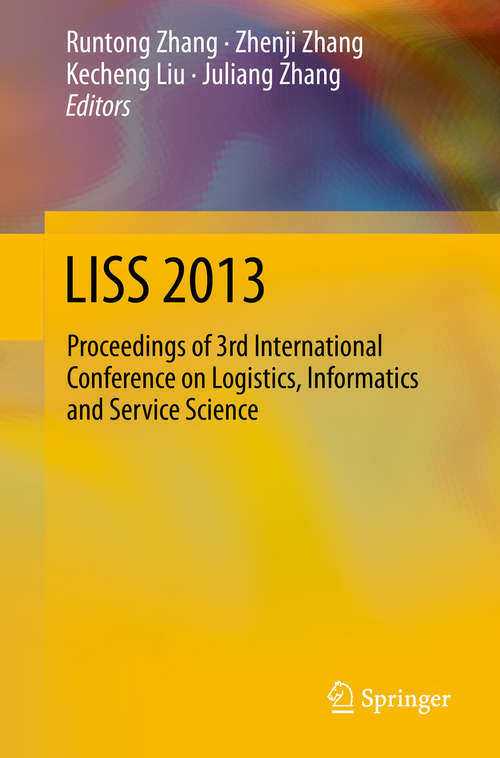 Book cover of LISS 2013: Proceedings of 3rd International Conference on Logistics, Informatics and Service Science (2015)